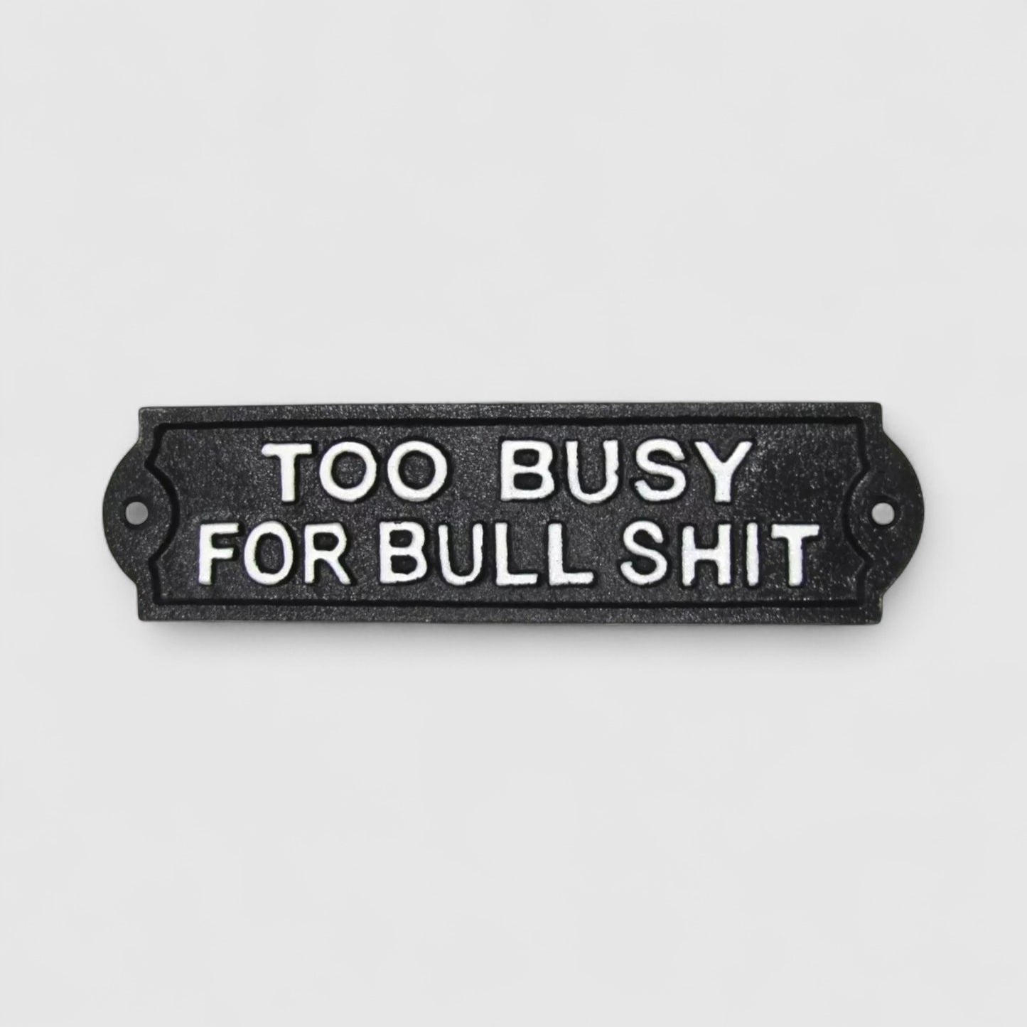 Cast Iron Plaque: Too Busy For Bullshit - Bold Decorative Sign