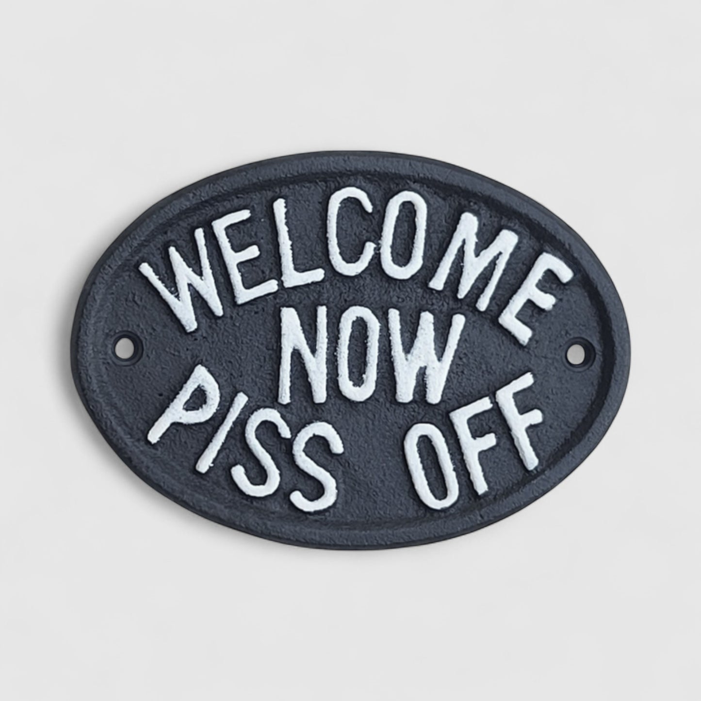 Cheeky Cast Iron Plaque: Welcome Now Piss Off - Rustic Humor Decor